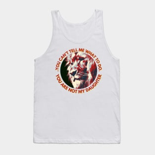 You Can't Tell Me What To Do You're Not My - Daughter | Fathers Day Tank Top